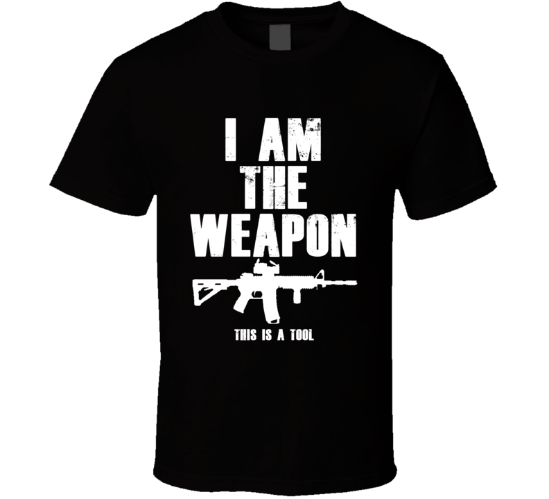 This Is A Tool I Am The Weapon Gun Rights Supporter T Shirt