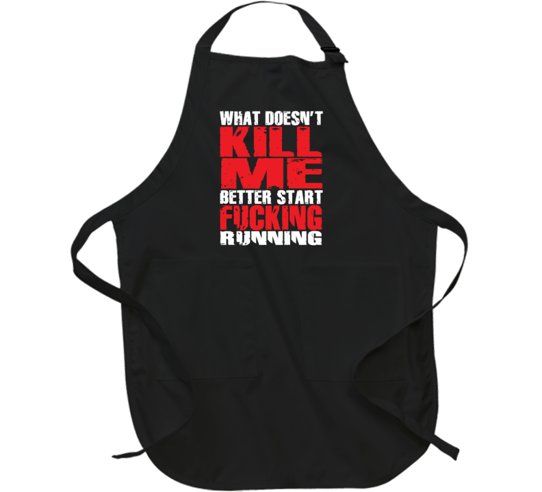 What Doesn't Kill Me Better Start Running Sarcastic Apron