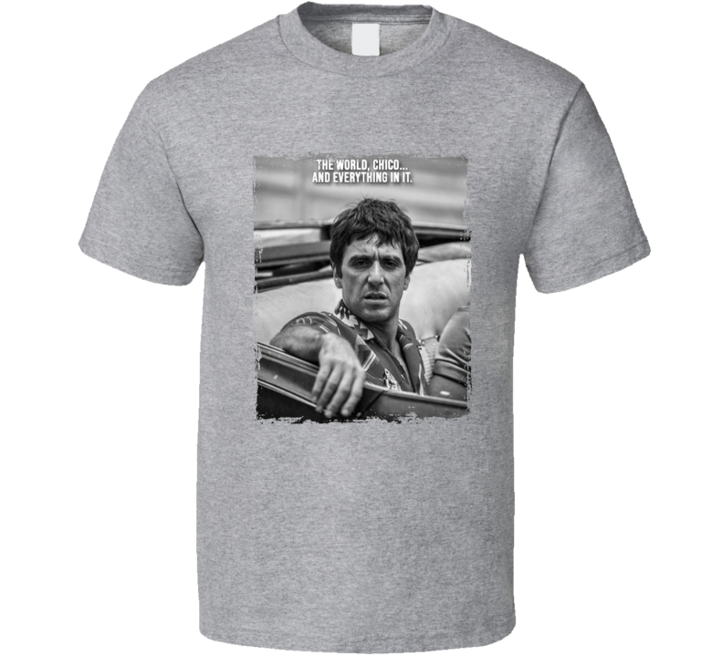 Scarface Tony Montana The World Chico Quote Movie Fan T Shirt