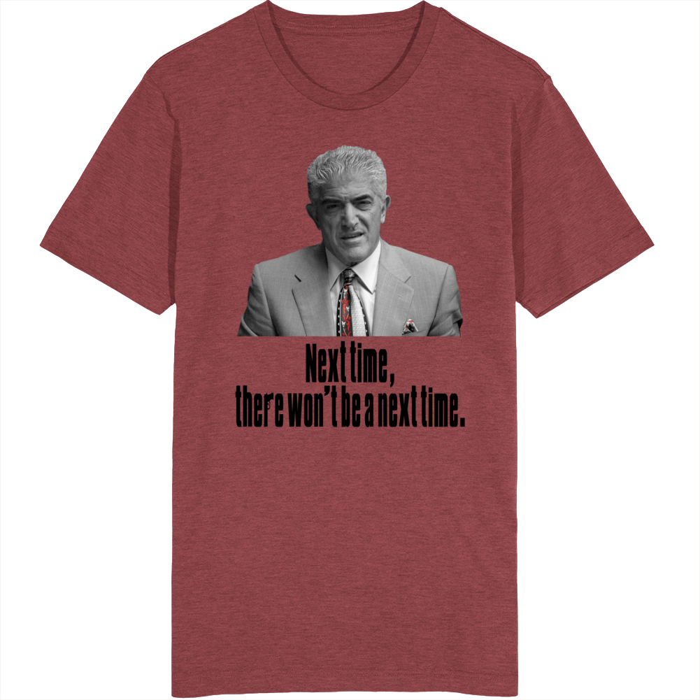 Phil Leotardo Sopranos There Won't Be A Next Time Tv Quote Fan T Shirt