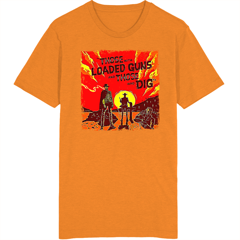 Those With Loaded Guns And Those Who Did Blondie Quote Western Movie Fan T Shirt