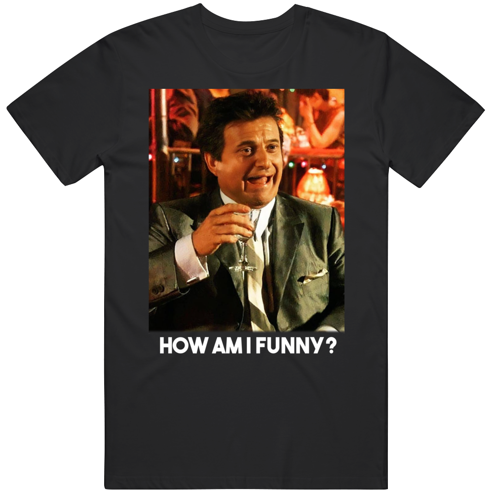 Joe Pesci Goodfellas Funny Quote Classic Fan T Shirt
