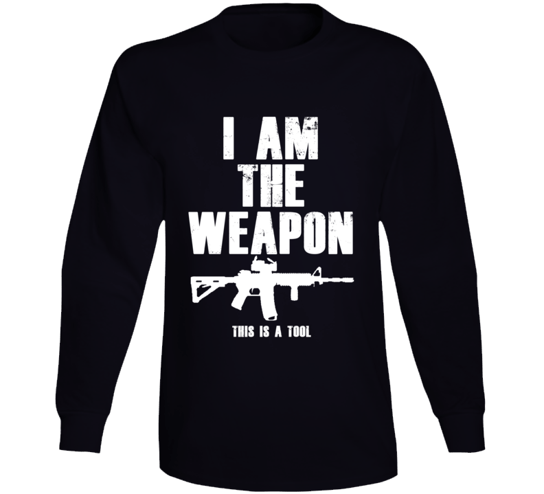 This Is A Tool I Am The Weapon Gun Rights Supporter Long Sleeve T Shirt