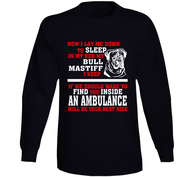 Now I Lay Me Down To Sleep On My Bed My Bull Mastiff Funny Dog Owners Long Sleeve T Shirt