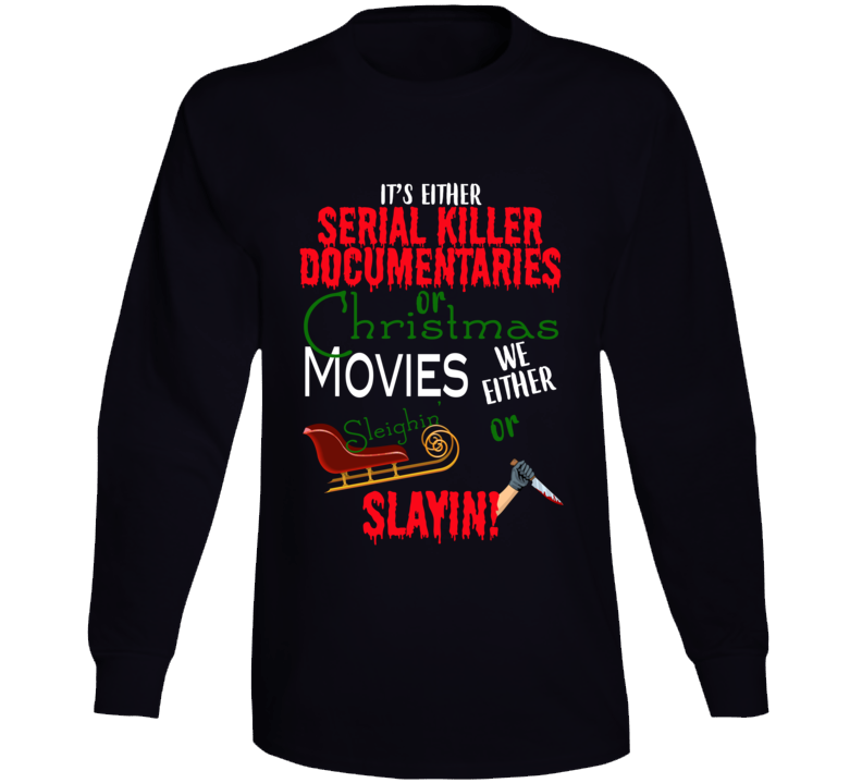 It's Either Serial Killer Documentaries Or Christmas Movies Funny Christmas Long Sleeve T Shirt