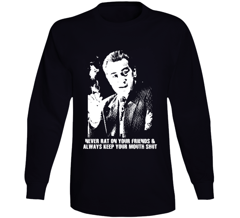 Jimmy Conway Quote Never Rat On Your Friends De Niro Goodfellas Movie Fan Long Sleeve T Shirt