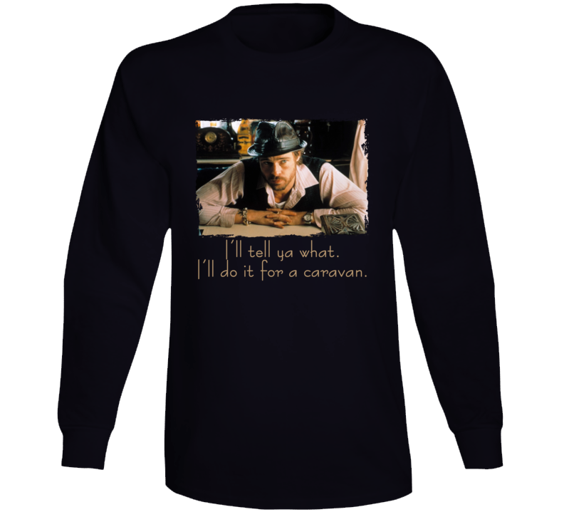 Mickey Snatch I'll Do It For A Caravan British Movie Brad Pitt Movie Fan Quote Long Sleeve T Shirt