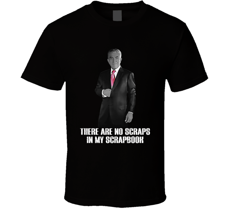 Phil Leotardo Sopranos Quote There Are No Scraps In My Scrapbook Tv Fan T Shirt