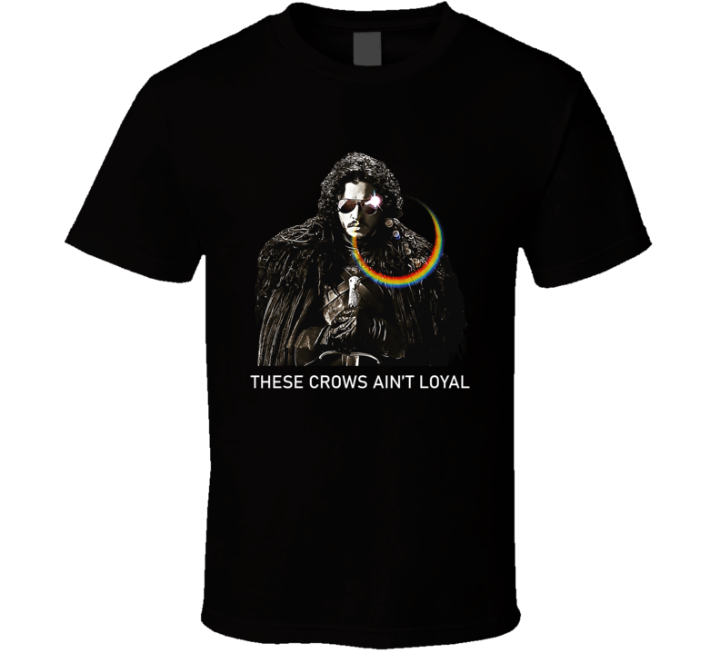 These Crows Ain't Loyal Jon Snow Game Of Thrones Tv Fan T Shirt