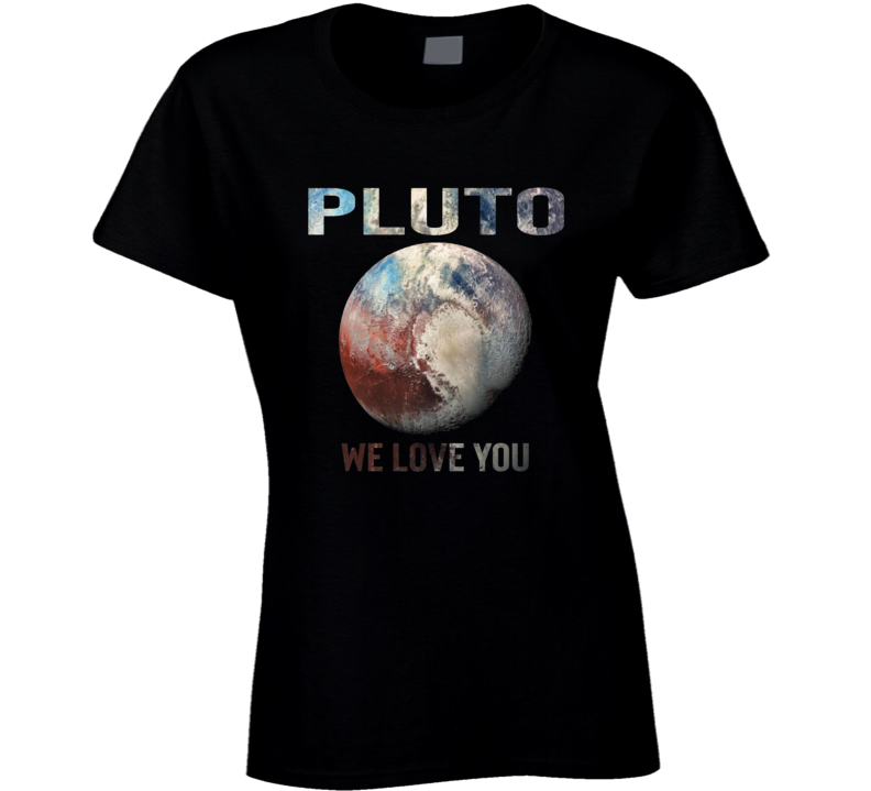 Pluto We Love You Planet Space Universe Solar System Fan Ladies T Shirt