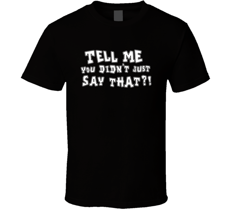 Tell Me You Didn't Just Say That Booker T Wrestling Fan T Shirt