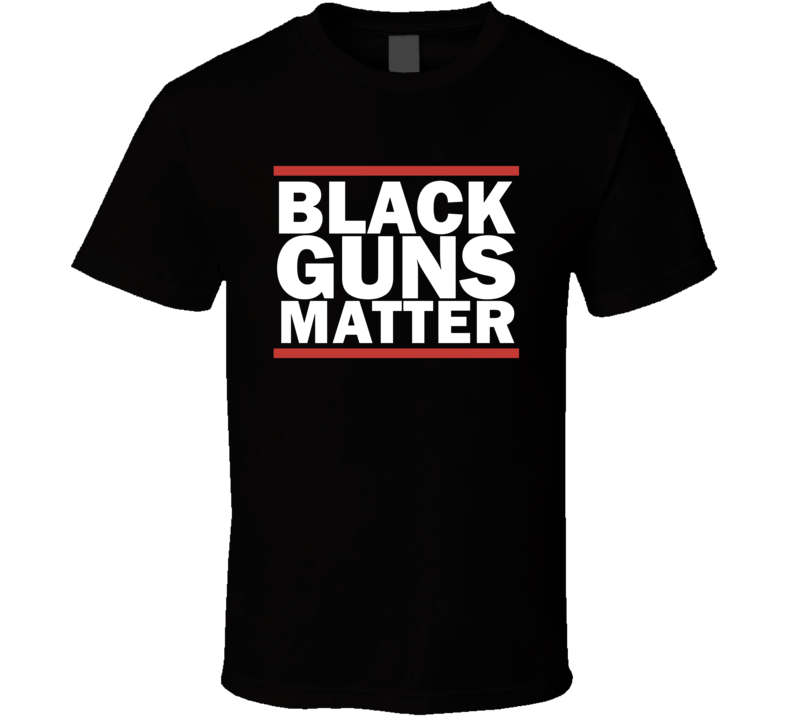 Black Guns Matter 2nd Amendment Rights T Shirt