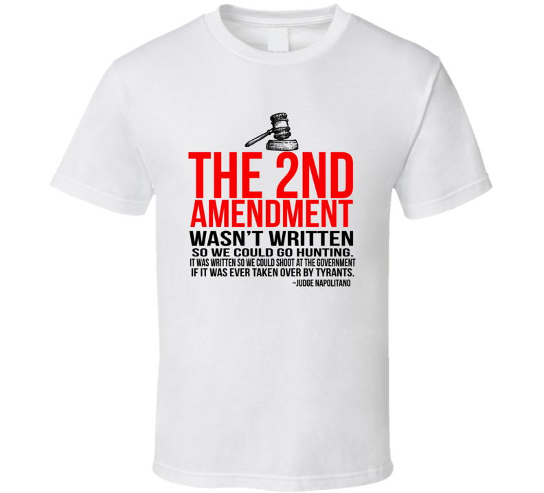 The 2nd Amendment Wasn't Written So We Could Go Hunting Quote T Shirt