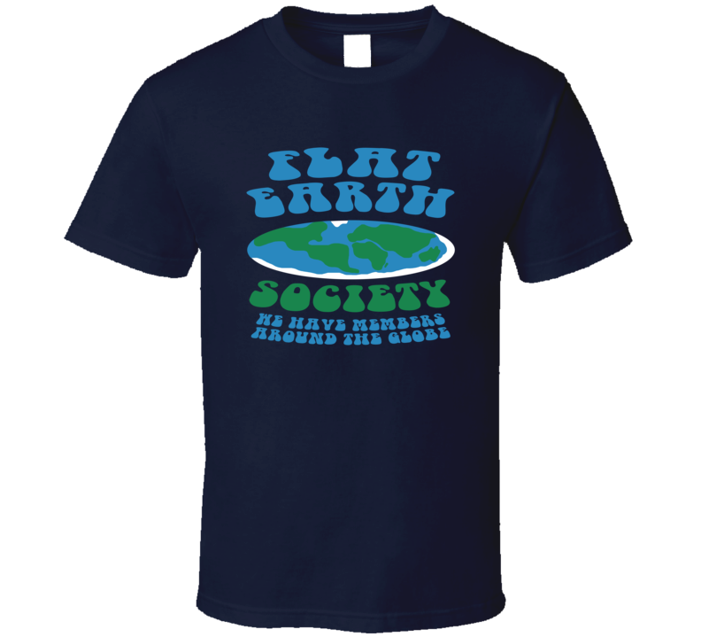 Flat Earth Society Members Around The Globe Funny T Shirt