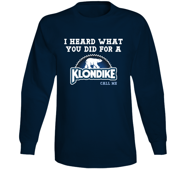 I Heard What Your Did For  A Klondike Bar Call Me Funny Parody Fan Long Sleeve T Shirt