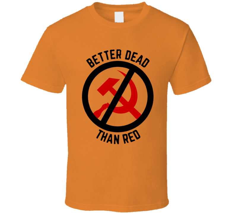 Better Dead Than Red T Shirt