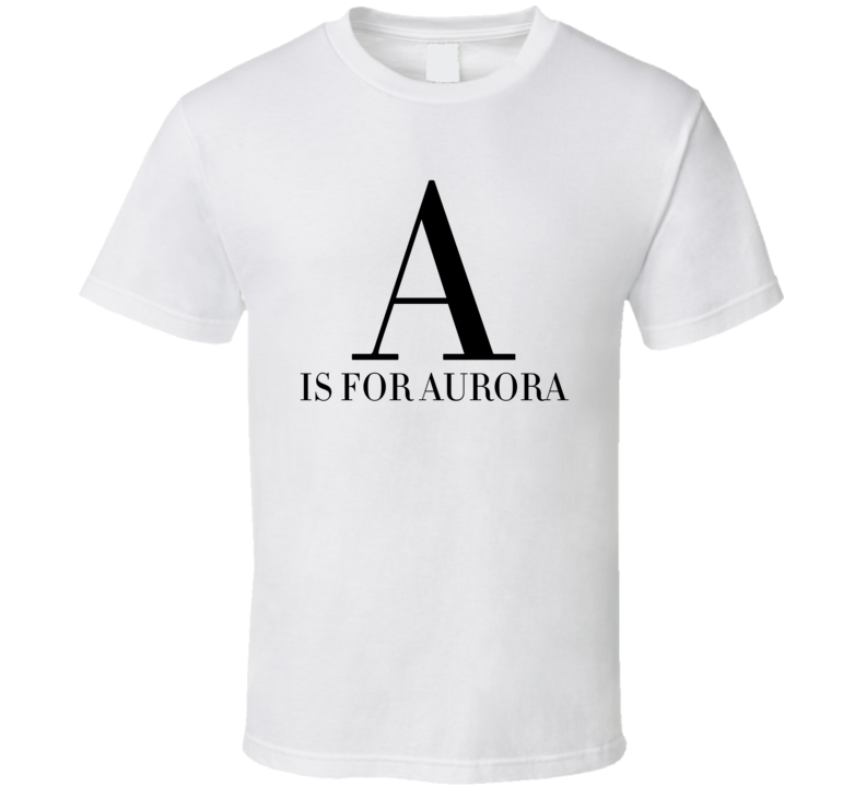 A Is For Aurora T Shirt