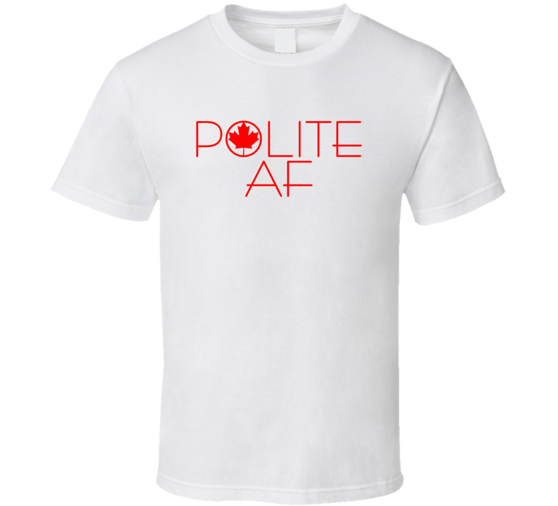 Polite Af Canadian T Shirt