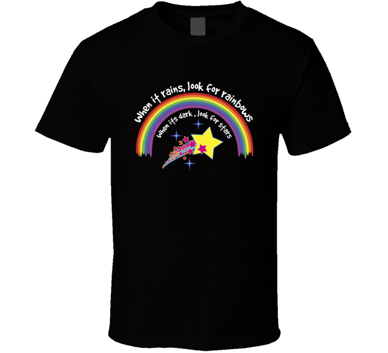 When It Rains Look For Rainbows T Shirt