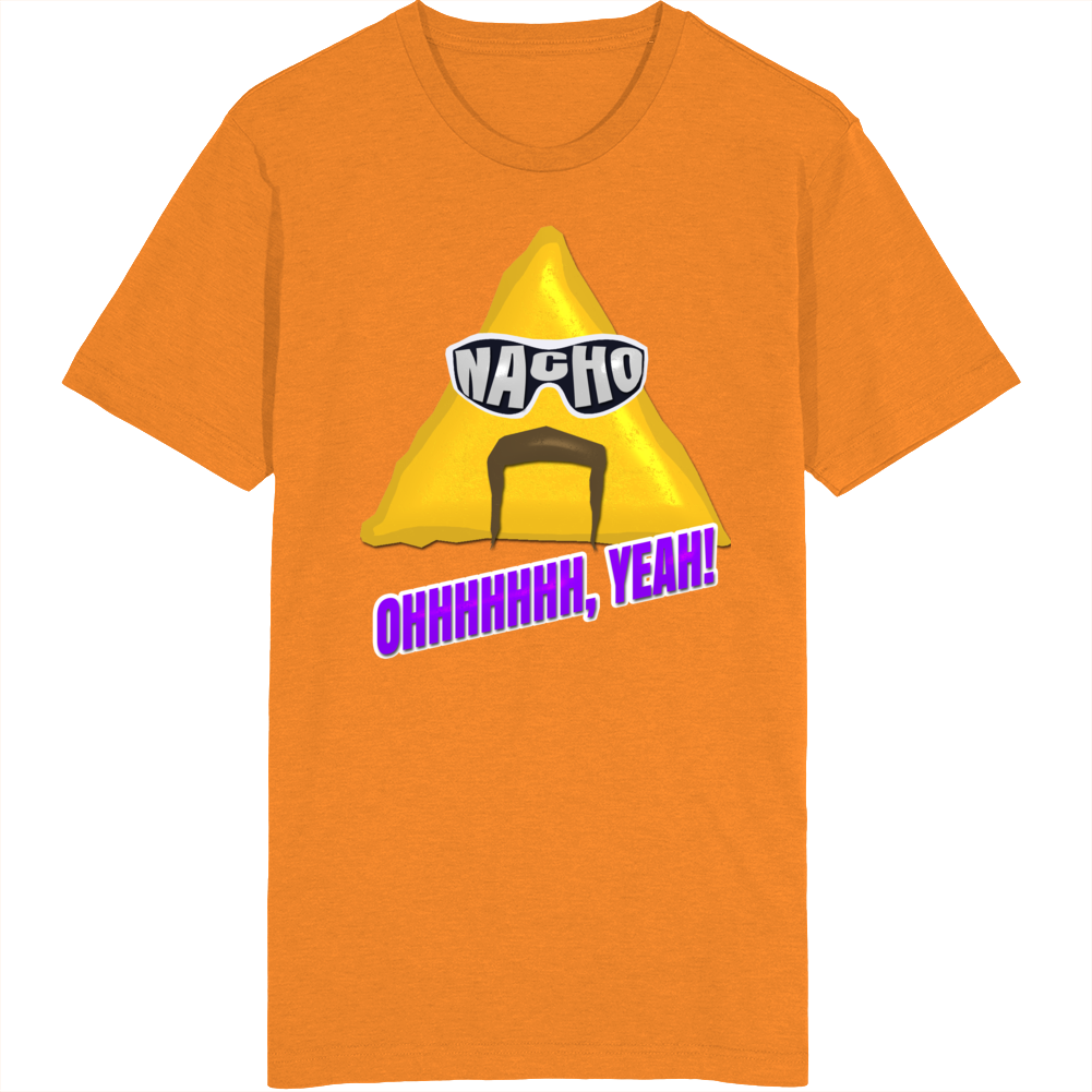 Nacho Man Wrestling Parody Ohhh Yeah Funny T Shirt Nacho Man Wrestling Parody Ohhh Yeah Funny T Shirt