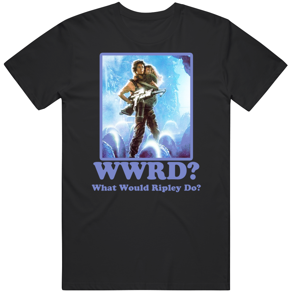 Ellen Ripley Wwrd What Would Ripley Do Alien T Shirt