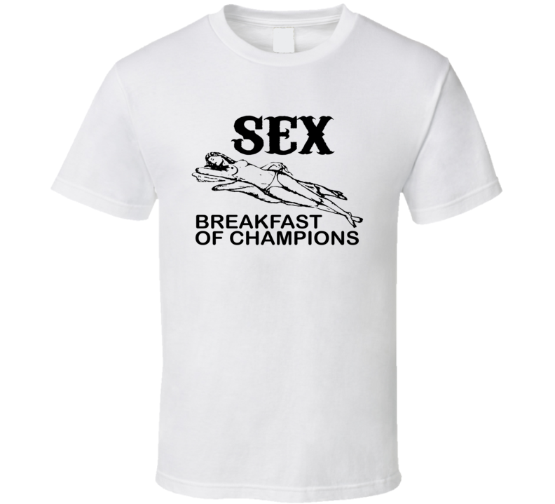 Sex Breakfast Of Champions T Shirt