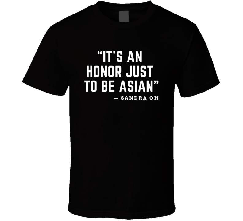 It's An Honor Just To Be Asian T Shirt