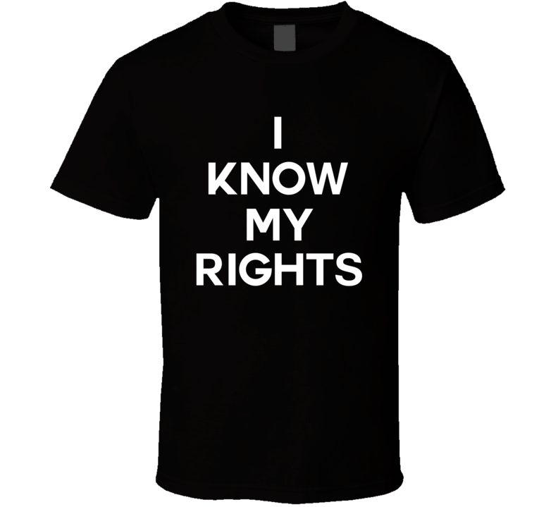 I Know My Rights T Shirt