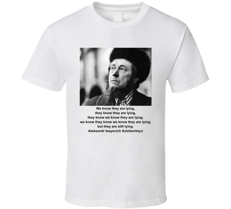 Aleksandr Isayevich Solzhenitsyn We Know They Are Lying T Shirt