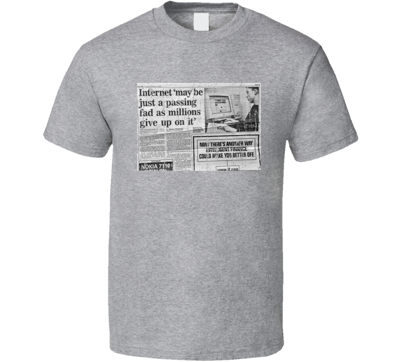 Internet May Be A Passing Fad T Shirt