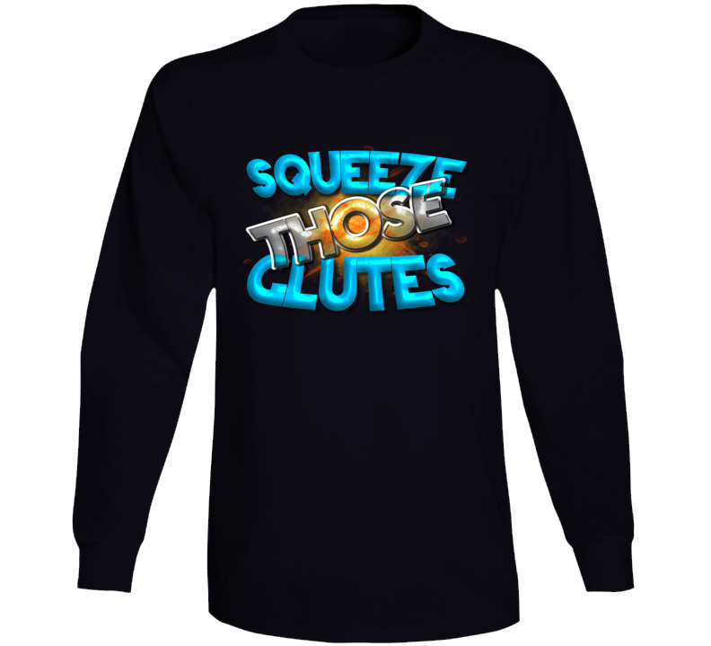 Squeeze Those Glutes Squat Deadlift Gym Long Sleeve T Shirt