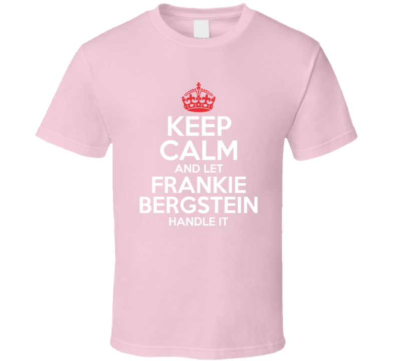 Keep Calm Let Frankie Bergstein Handle It Grace And Frankie T Shirt