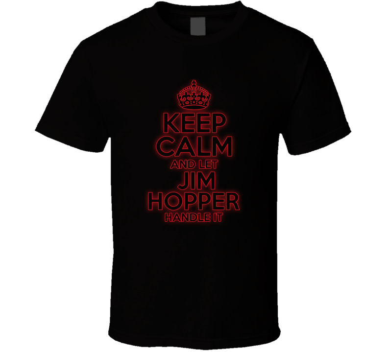 Keep Calm Let Jim Hopper Handle It Stranger Things T Shirt