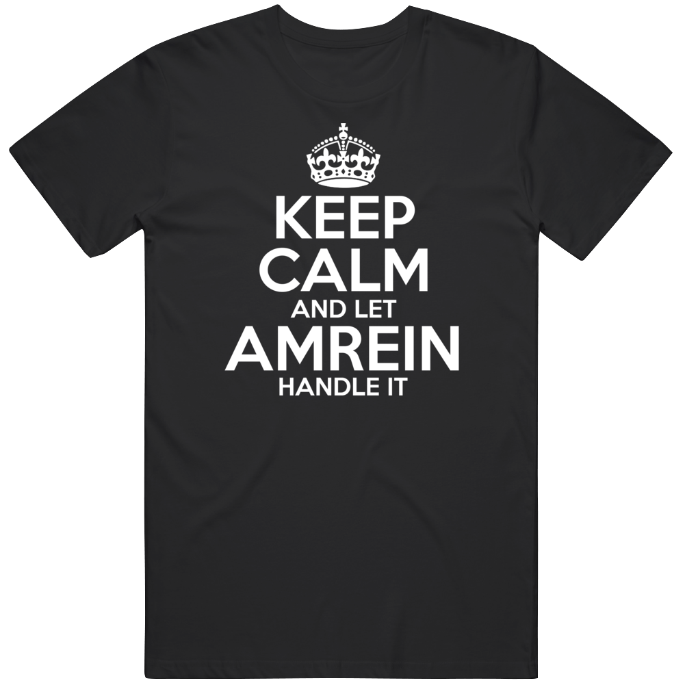 Keep Calm And Let Amrein Handle It T Shirt