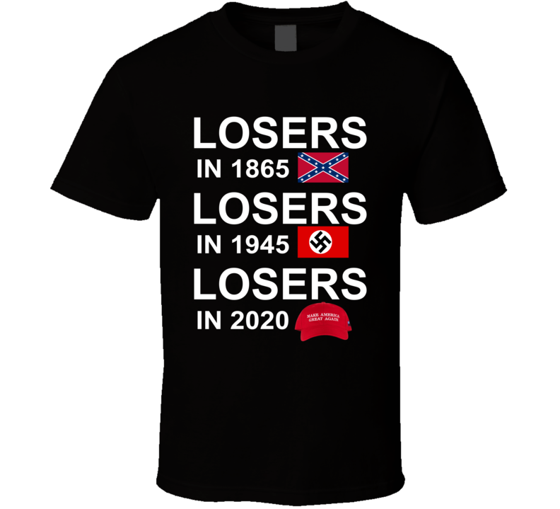 Losers In 1865 1945 And 2020 T Shirt