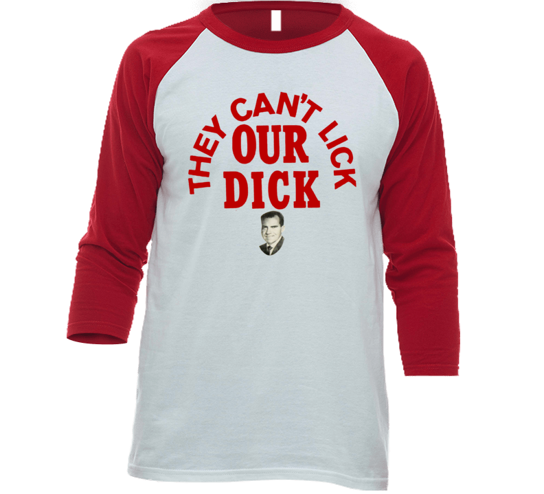 They Can't Lick Our Dick Richard Nixon Raglan T Shirt