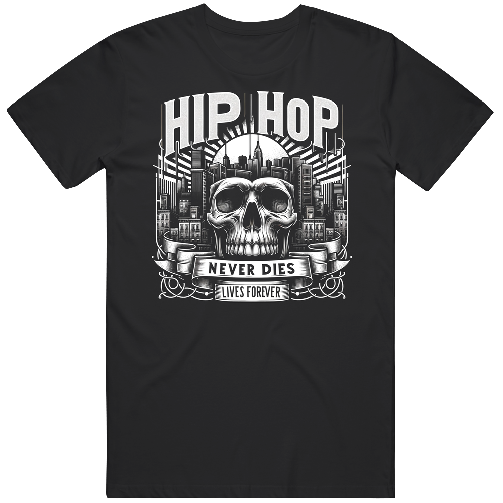 Hip Hop Culture Never Dies Lives Forever Urban Music T Shirt