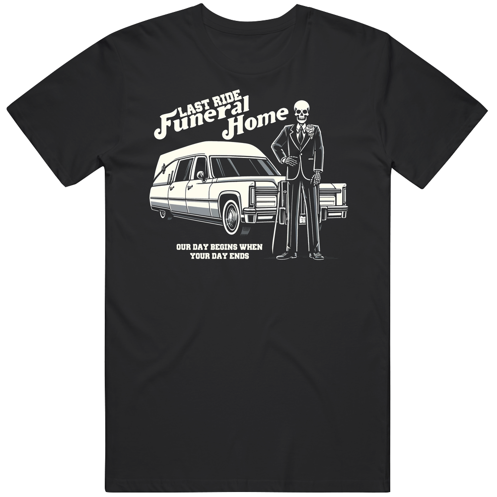 Your Last Ride Funeral Service Parody Skull Horror Fantasy T Shirt