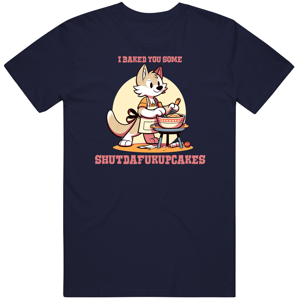 I Baked You Some Shutdafukupcakes Funny Cat Parody T Shirt