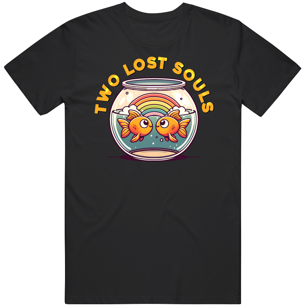 Two Lost Souls Fish In A Bowl Music Parody T Shirt