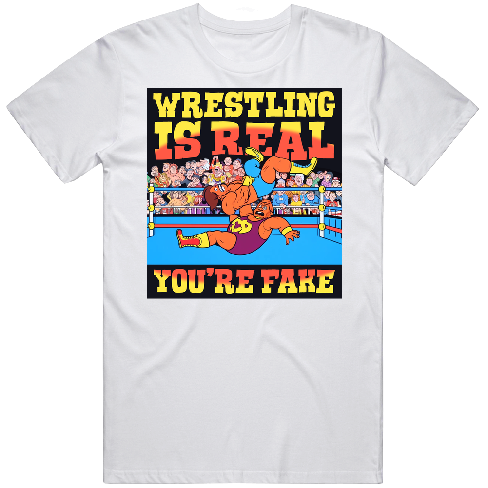 Wrestling Is Real You're Fake Parody Funny T Shirt