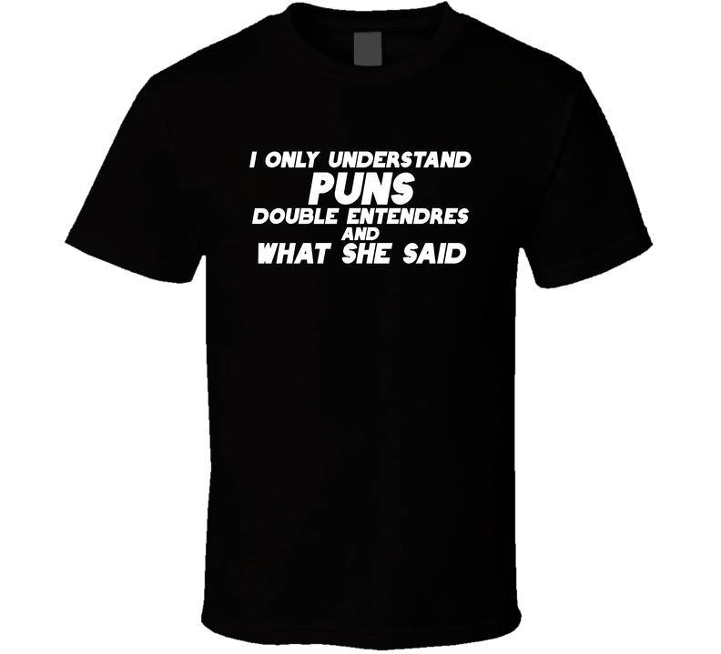 Puns Double Entendres What She Said Funny T Shirt