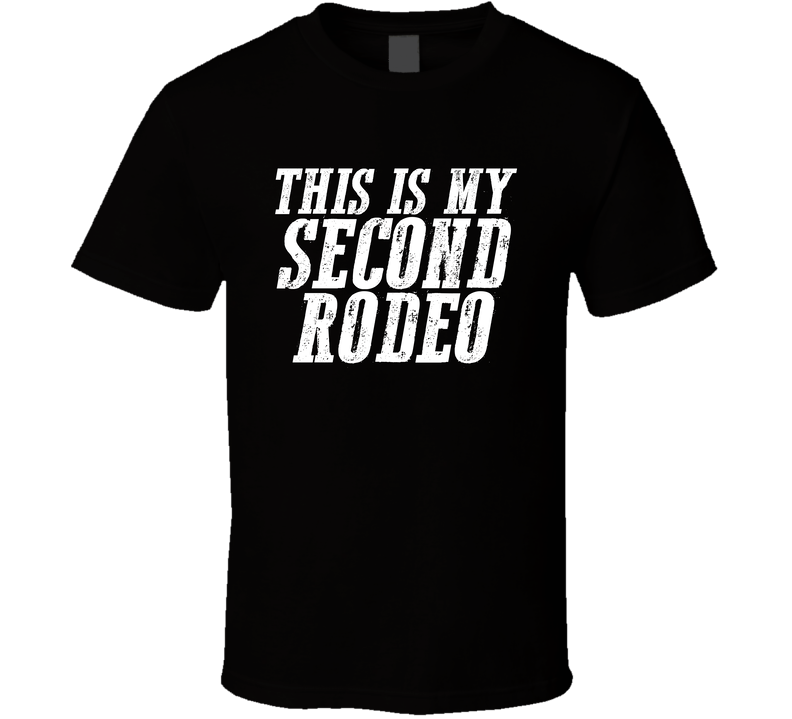 This Is My Second Rodeo Funny Parody T Shirt