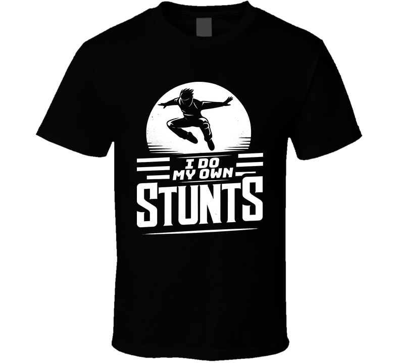 I Do My Own Stunts Funny T Shirt