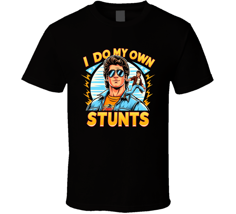 I Do My Own Stunts Funny Parody Hollywood Stuntman T Shirt