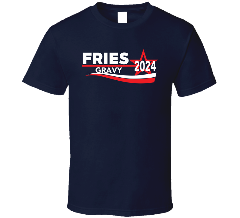 Fries Gravy 2024 Election Funny T Shirt