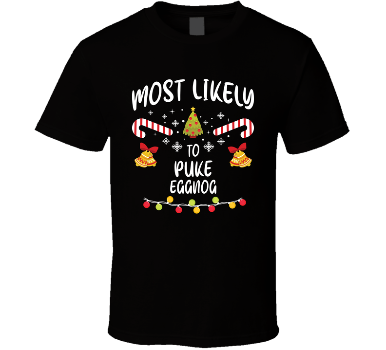 Most Likely To Puke Eggnog Funny Christmas T Shirt