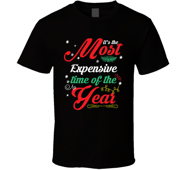 It’s The Most Expensive Time Of The Year Funny Christmas T Shirt