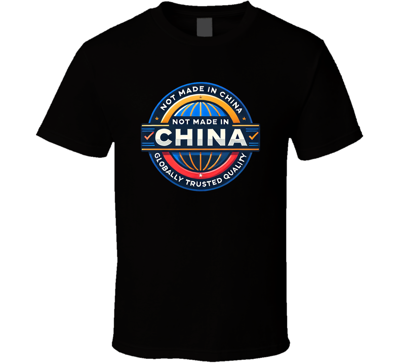 Not Made In China Funny Parody T Shirt