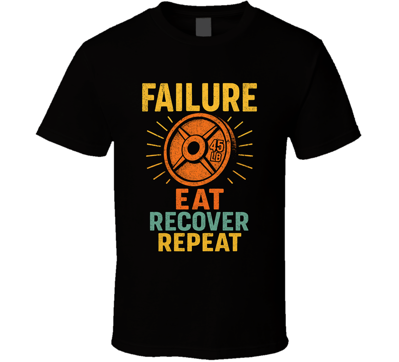 Failure Eat Recover Repeat Gym T Shirt Failure Eat Recover Repeat Gym T Shirt